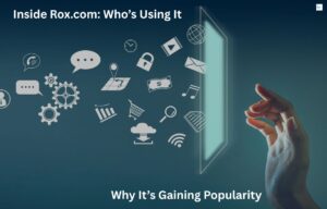Inside Rox.com: Who’s Using It and Why It’s Gaining Popularity