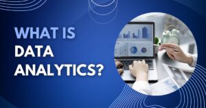 What is Data Analytics? Types, Tools, Importance & Future Guide 
